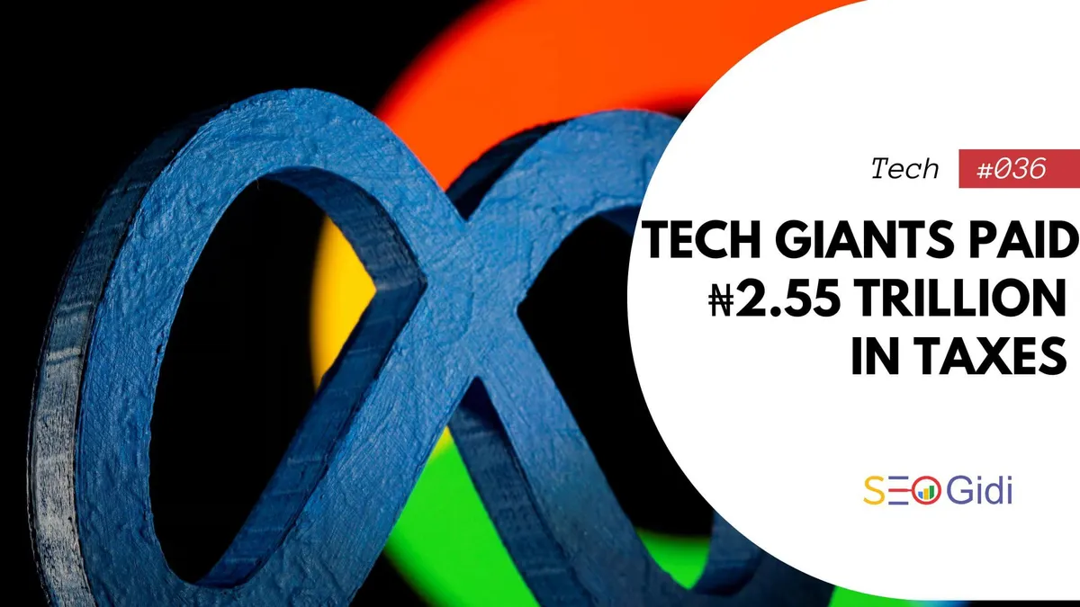 Tech Giants Paid ₦2.55 Trillion in Taxes — What Does This Mean for Nigeria