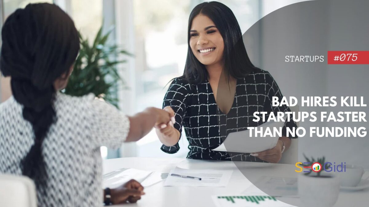 Bad Hires Kill Startups Faster Than No Funding