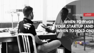 When to Pivot Your Startup (and When to Hold On)