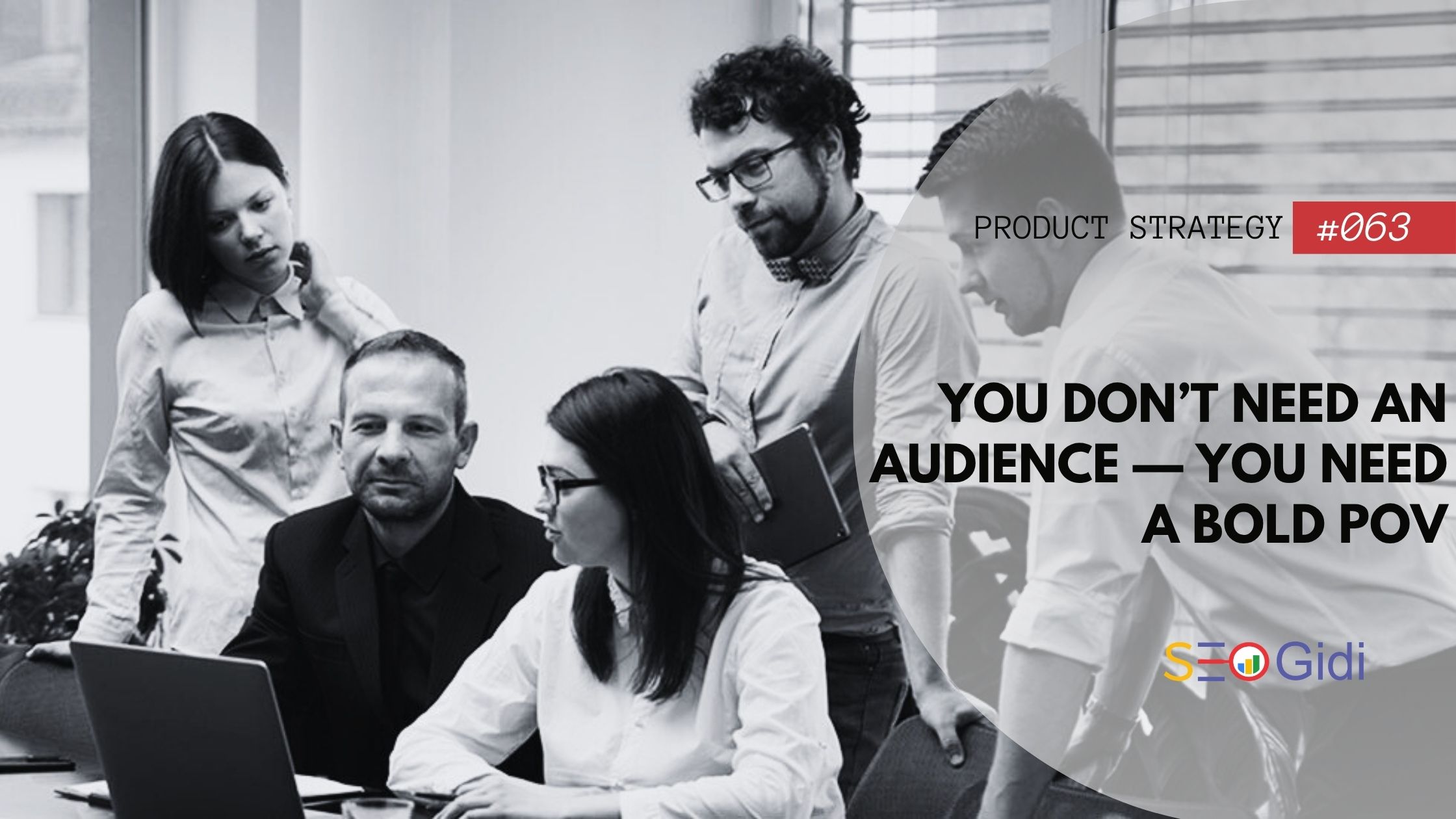 You Don’t Need an Audience — You Need a Bold POV